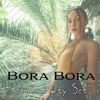 Bora Bora House Party Set - Warming Tropical Dance Rhythms by Weekend Chillout Music Zone