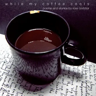 While My Coffee Cools by Ross Bolleter