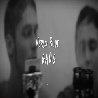 Verso Rude Gang by Verso Rude