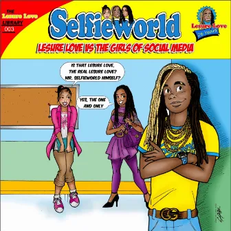 Selfieworld: Lesure Love vs. The Girls of Social Media by Lesure Love