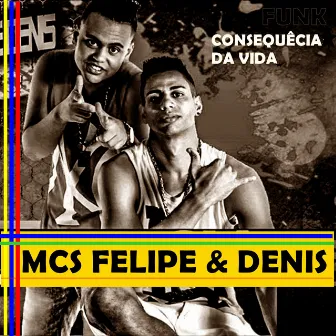 Consequência da Vida by Mcs Felipe e Denis