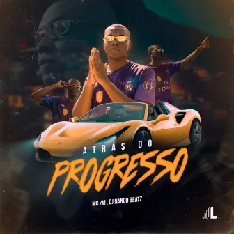 Atrás do Progresso by Mc Zm