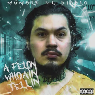 A Felon Who Ain Tellin by Mumble el Diablo