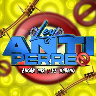 Ley Anti Perreo by EDGAR MIX