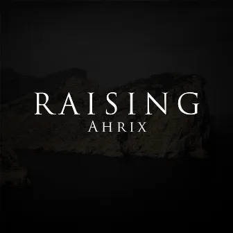 Raising by Ahrix