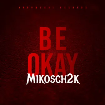 Be Okay by Mikosch2k