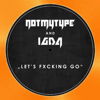 Let´s Fxcking Go by NOTMYTYPE