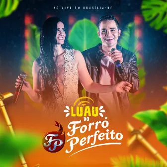 Luau Do Forró Perfeito, Ao Vivo Em Brasília - DF by Forró Perfeito