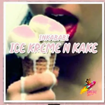 Ice Kreme n Kake (radio version) by Inkababi