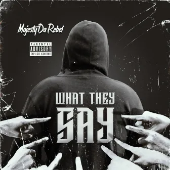 What They Say by Majestydarebel