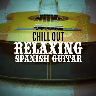 Chill Out: Relaxing Spanish Guitar by Unknown Artist