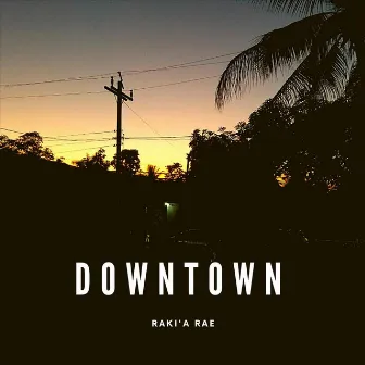 Downtown by Raki'a Rae