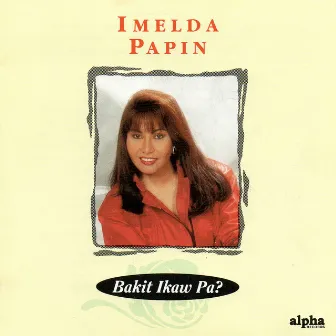 Bakit Ikaw Pa? by Imelda Papin