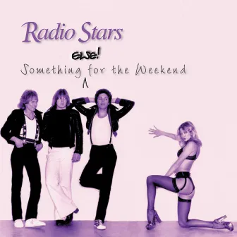 Something Else for the Weekend (Expanded Version) by Radio Stars