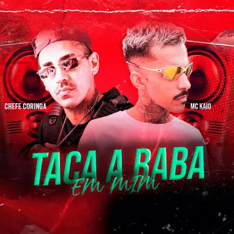 Taca a Raba em Mim (Brega Funk) by Chefe Coringa