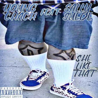 She Like That by Young Chach