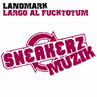 Largo Al Fucktotum by Landmark