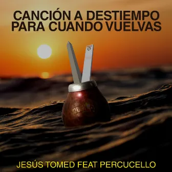 Canción a Destiempo para Cuando Vuelvas by Jesús Tomed