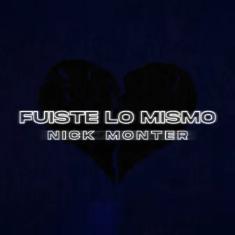 Fuiste Lo Mismo by Nick Monter