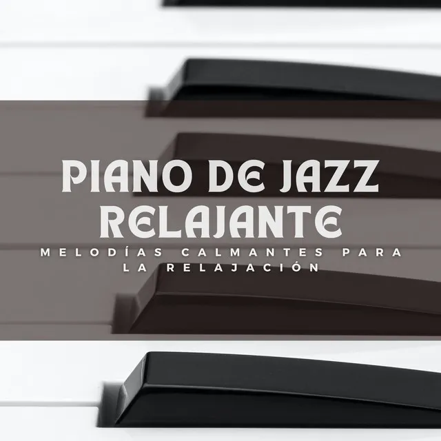 Piano De Jazz Relajante: Melodías Calmantes Para La Relajación