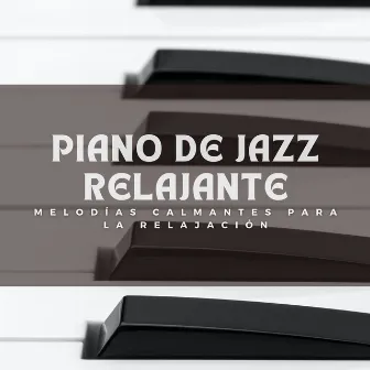 Piano De Jazz Relajante: Melodías Calmantes Para La Relajación by 