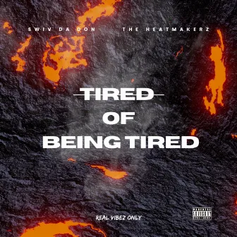 Tired Of Being Tired by The Heatmakerz