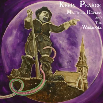 Matthew Hopkins and the Wormhole: Act One by Kevin Pearce