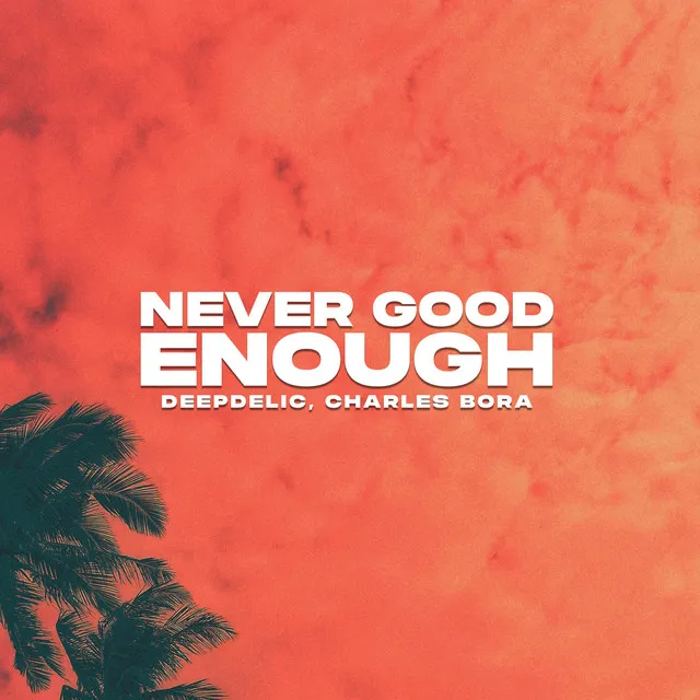 Never Good Enough