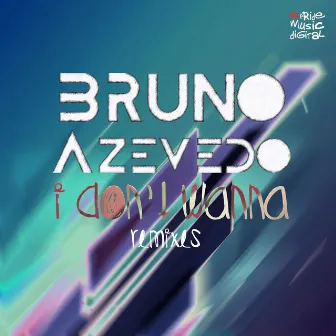 I Don't Wanna (Remixes) by Bruno Azevedo