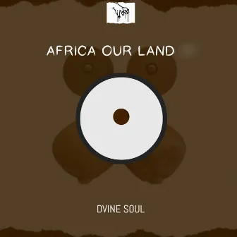 Africa Our Land by Dvine Soul