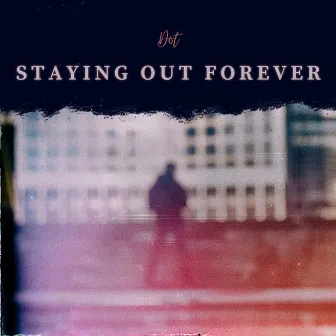 Staying Out Forever by Dot