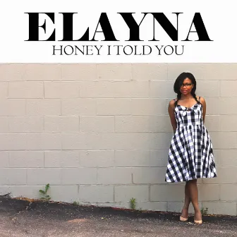 Honey I Told You by Elayna Boynton