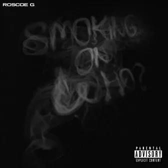 Smoking On Who by Roscoe G