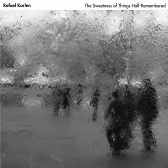 The Sweetness of Things Half-Remembered by Rafael Karlen