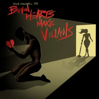 Broken Hearts Make Villains (Radio Edit) by Don Michael Jr