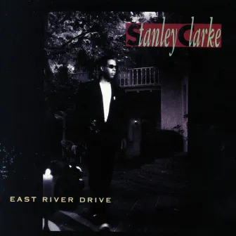 EAST RIVER DRIVE by Stanley Clarke