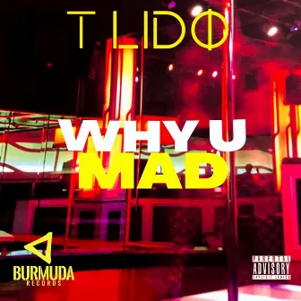 Why U Mad by T Lido