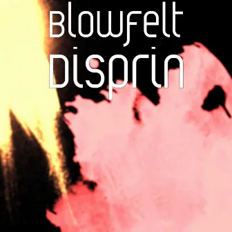 Disprin by Blowfelt