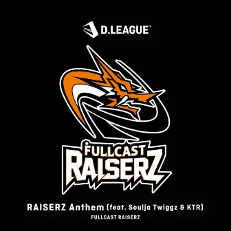 RAISERZ Anthem (feat. Soulja Twiggz & KTR) by FULLCAST RAISERZ