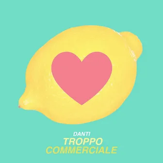 Troppo commerciale by Danti