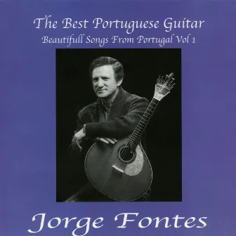 The Best Portuguese Guitar. Beautiful Songs from Portugal, Vol. 1 by Jorge Fontes