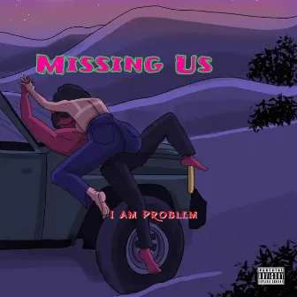 Missing Us by I Am Problem