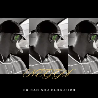 Eu Não Sou Blogueiro by NEGGS