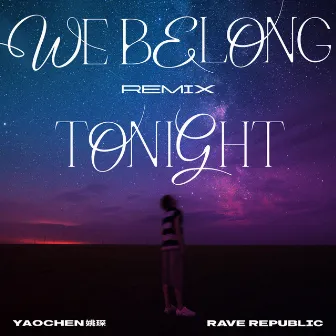 We Belong Tonight (Rave Republic Remix) by YAOCHEN