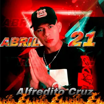 Abril 21 by Alfredito Cruz