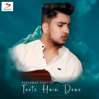 Toote Hain Dono by Shashwat Dixit