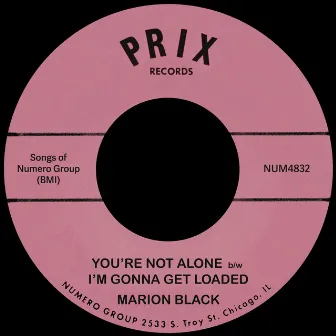 You're Not Alone b/w I'm Gonna Get Loaded by Marion Black