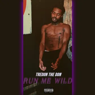 Run Me Wild by TreDon The Don