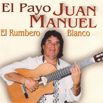 El Rumbero Blanco by El Payo Juan Manuel