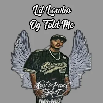 Og Told Me by Lil Lowbo